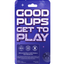 Backside of chew bone toy packaging.  Featuring the saying "Good Pups Get To Play!"  BPA free, 100% food grade silicone, Safe to chew for humans